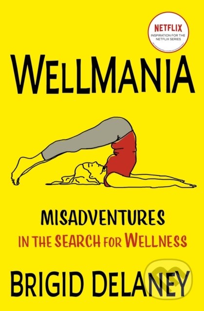 Wellmania (NOW TRENDING ON NETFLIX) - Brigid Delaney - kniha z kategorie Psychologie