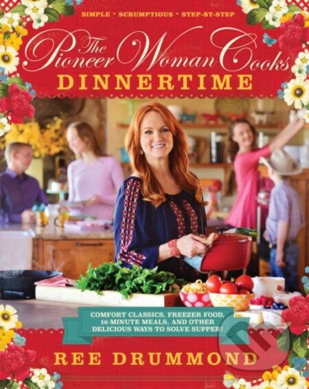 Kniha: The Pioneer Woman Cooks—Dinnertime (Drummond Ree). , 2025