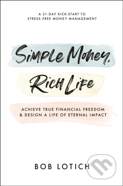 Kniha: Simple Money, Rich Life (Bob Lotich). , 2022