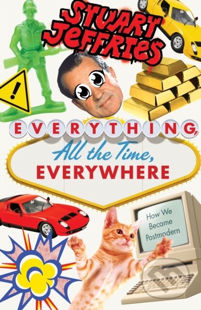 Everything, All the Time, Everywhere (How We Became Postmodern) - kniha z kategorie Humanitní a společenské vědy