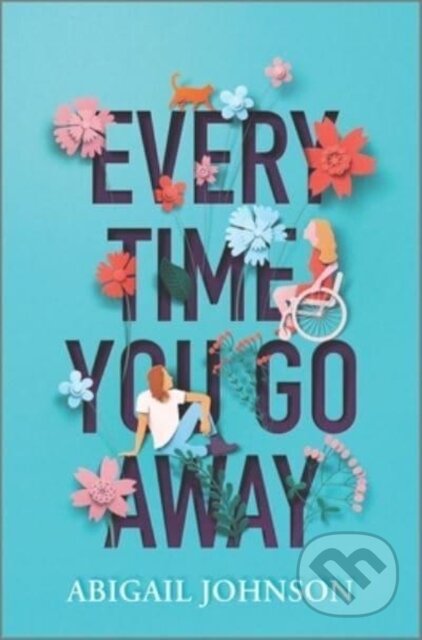 Kniha: Every Time You Go Away (Johnson Abigail). Inkyard, 2023