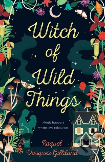 Kniha: Witch of Wild Things (Raquel Vasquez Gilliland). , 2023