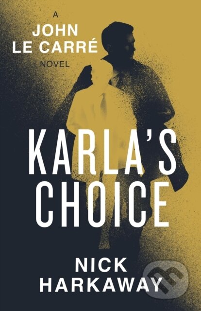 Karla's Choice (A John le Carre Novel) - John le Carre, Nick Harkaway - kniha z kategorie Společenská beletrie