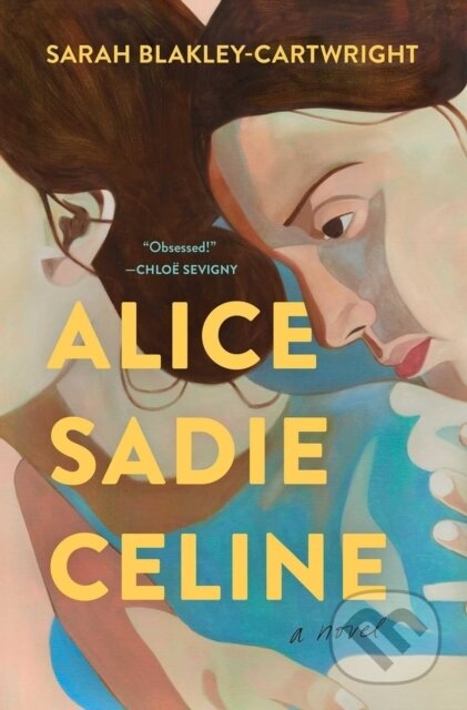 Alice Sadie Celine (A Novel) - Sarah Blakley-Cartwright - kniha z kategorie Romantika