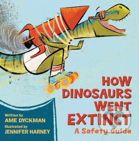 Kniha: How Dinosaurs Went Extinct (Ame Dyckman a Jennifer Harney)