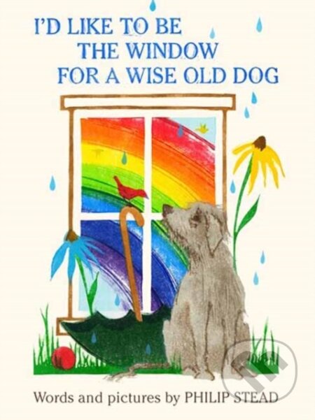 Kniha: I'd Like to Be the Window for a Wise Old Dog (Philip C. Stead)