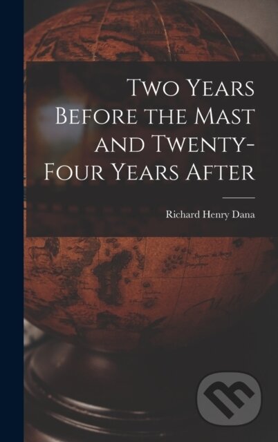 Two Years Before the Mast and Twenty-Four Years After - kniha z kategorie Historie