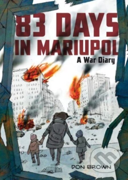 83 Days in Mariupol: A War Diary - Don Brown - kniha z kategorie Pro děti