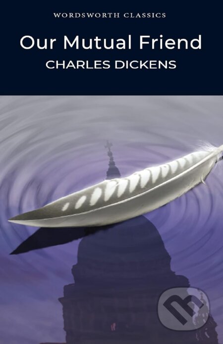 Our Mutual Friend - Charles Dickens, Marcus Stone (ilustrátor), Wordsworth, 1997