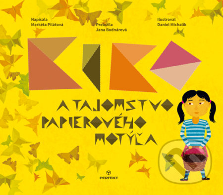 Kiko a tajomstvo papierového motýľa - Markéta Pilátová, Daniel Michalík (ilustrácie), Perfekt, 2017