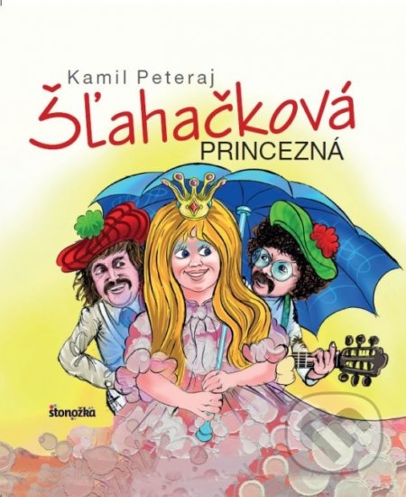 Šľahačková princezná - Kamil Peteraj, Peter Cpin (ilustrátor), Stonožka, 2017