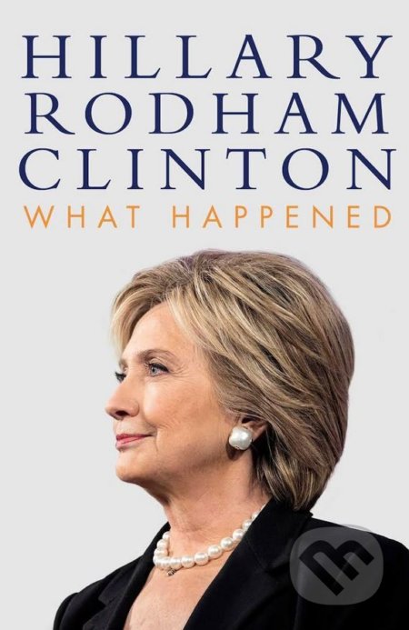 What Happened - Hillary Rodham Clinton - kniha z kategorie Životopisy