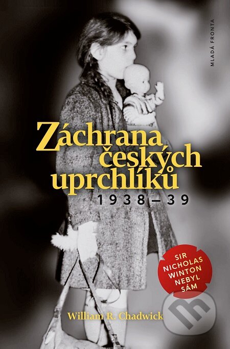 E-kniha: Záchrana českých uprchlíků 1938–39 (William R. Chadwick). Mladá fronta, 2017