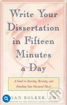 Writing Your Dissertation in Fifteen Minutes a Day - Joan Bolker, Owl Books, 1998