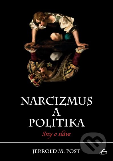 Narcizmus a politika - Jerrold M. Post, Vydavateľstvo F, 2017