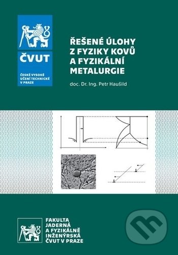 Řešené úlohy z fyziky kovů a fyzikální metalurgie - Petr Haušild, ČVUT, 2017