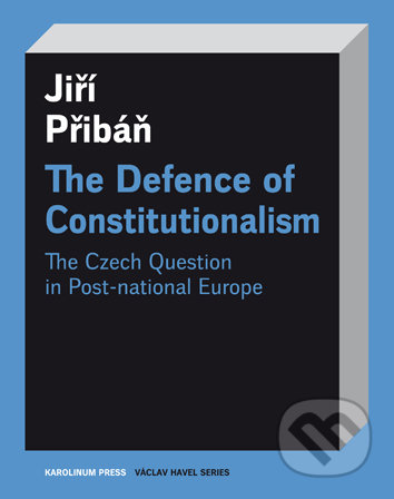 The Defence of Constitutionalism - Jiří Přibáň, Univerzita Karlova v Praze, 2017