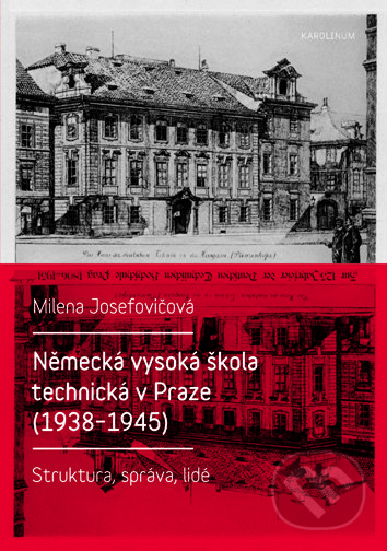 Německá vysoká škola technická v Praze (1938–1945) - Milena Josefovičová, Univerzita Karlova v Praze, 2017
