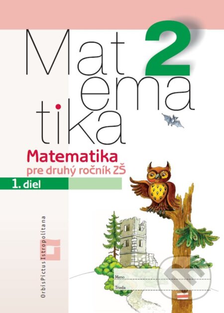 Matematika 2 pre základné školy - 1. diel (pracovná učebnica) - Vladimír Repáš, Ingrid Jančiarová, Martina Totkovičová, Orbis Pictus Istropolitana, 2017