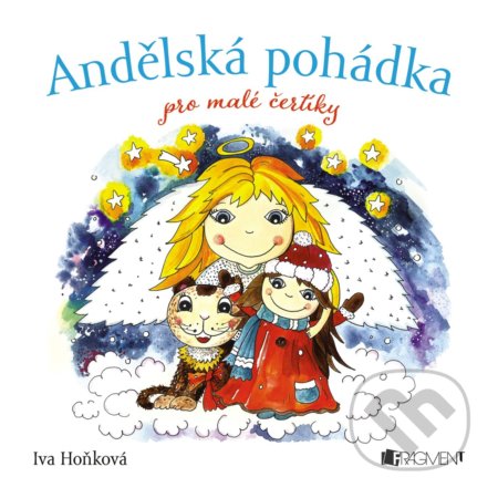 Andělská pohádka pro malé čertíky - Iva Hoňková, Nakladatelství Fragment, 2017