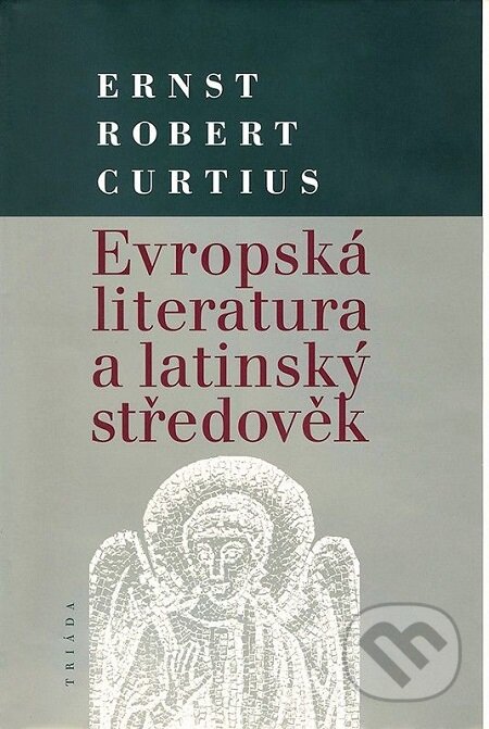 Evropská literatura a latinský středověk - Ernst Robert Curtius, Triáda, 1998