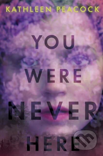 You Were Never Here - Kathleen Peacock