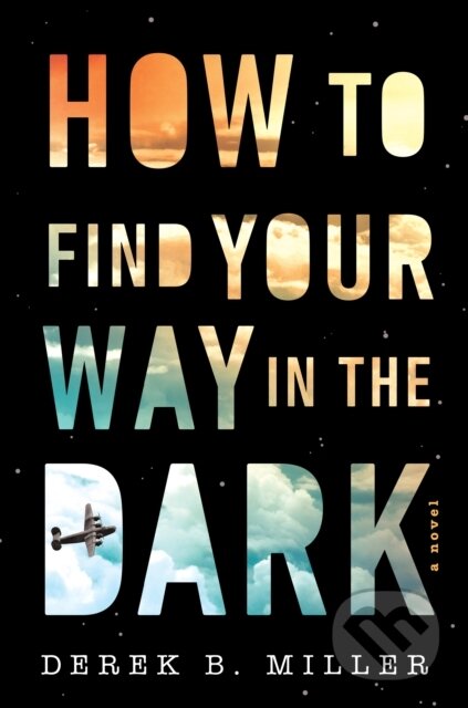 Kniha: How To Find Your Way In The Dark (Derek B. Miller)
