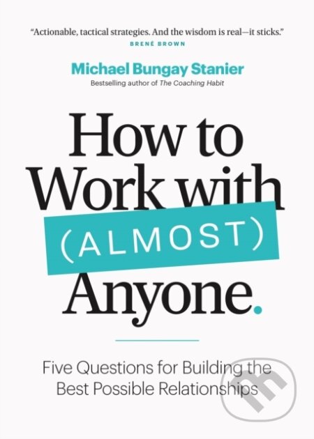 Kniha: How to Work with (Almost) Anyone (Michael Bungay Stanier)