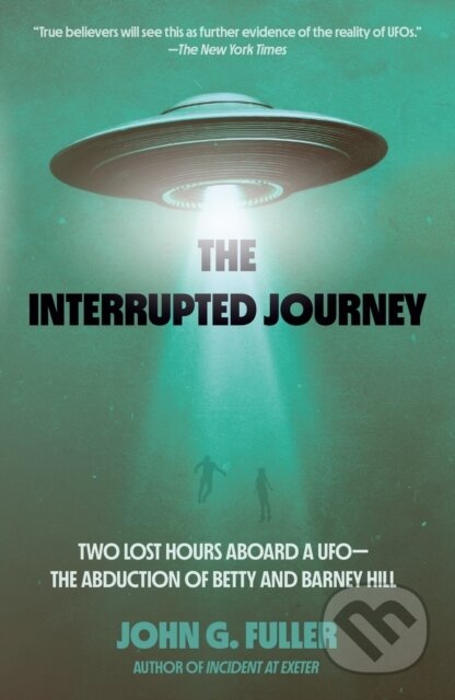 The Interrupted Journey (Two Lost Hours Aboard a UFO: The Abduction of Betty and Barney Hill) - kniha z kategorie Životopisy, reportáže a myšlenky