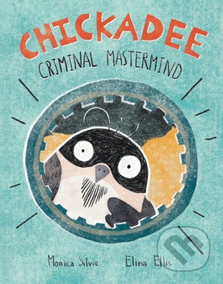 Kniha: Chickadee: Criminal Mastermind (Monica Silvie)