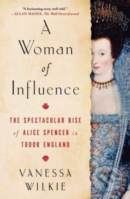 A Woman of Influence (The Spectacular Rise of Alice Spencer in Tudor England) - kniha z kategorie Humanitní a společenské vědy