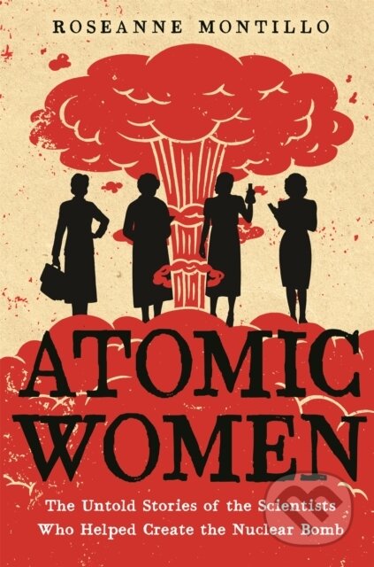 Kniha: Atomic Women (Roseanne Montillo). , 2021