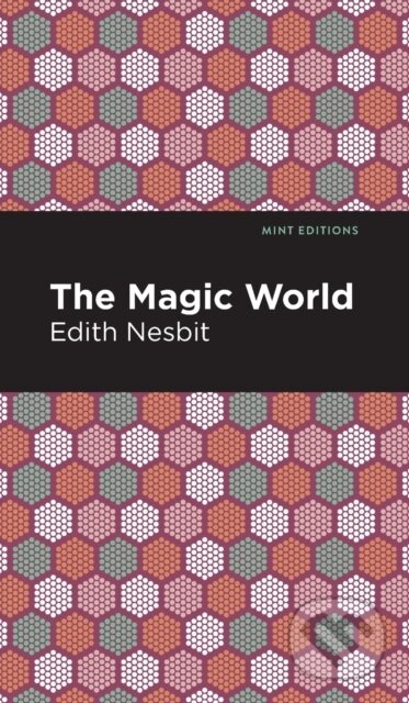 Kniha: The Magic World (Edith Nesbit). , 2021