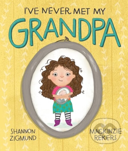 Kniha: I've Never Met My Grandpa (Mackinzie Rekers)