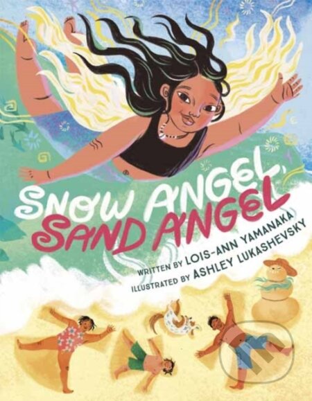 Kniha: Snow Angel, Sand Angel (Ashley Lukashevsky a Lois-Ann Yamanaka)