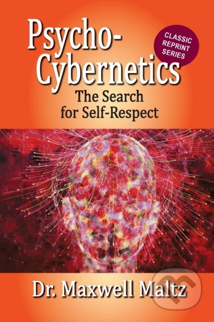 Kniha: Psycho-Cybernetics The Search for Self-Respect (Matt Furey a Maxwell Maltz). , 2022
