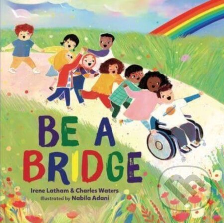 Kniha: Be a Bridge (Charles Waters a Irene Latham)