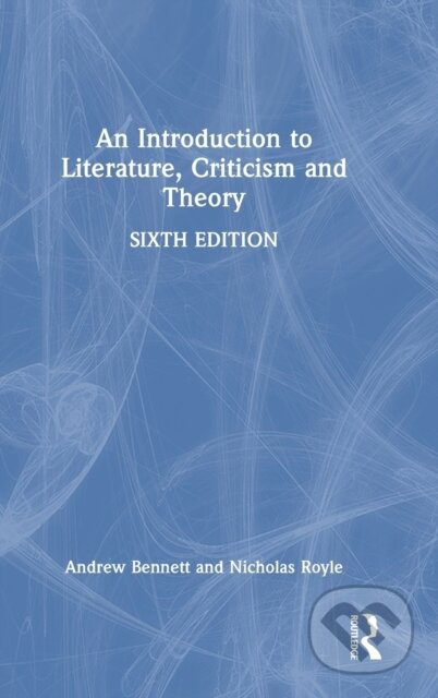 Kniha: An Introduction to Literature, Criticism and Theory (Andrew Bennett a Nicholas Royle)