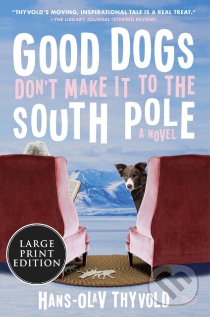 Kniha: Good Dogs Don't Make It to the South Pole (Hans-Olav Thyvold)