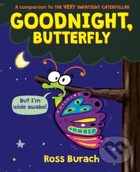 Kniha: Goodnight, Butterfly (A Very Impatient Caterpillar Book) (Ross Burach)