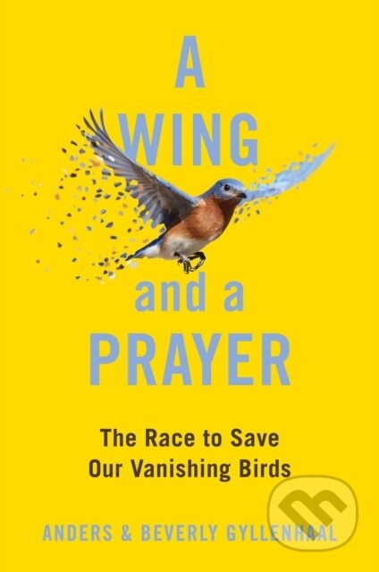 A Wing and a Prayer (The Race to Save Our Vanishing Birds)