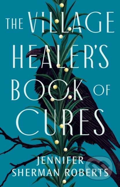Kniha: The Village Healer's Book of Cures (Jennifer Sherman Roberts)