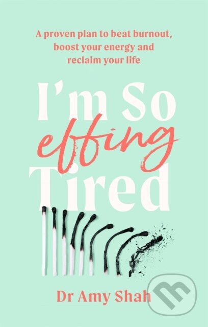 I'm So Effing Tired (A proven plan to beat burnout, boost your energy and reclaim your life) - kniha z kategorie Zdraví a životní styl
