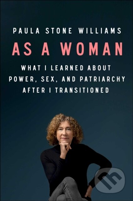 As a Woman (What I Learned about Power, Sex, and the Patriarchy after I Transitioned)