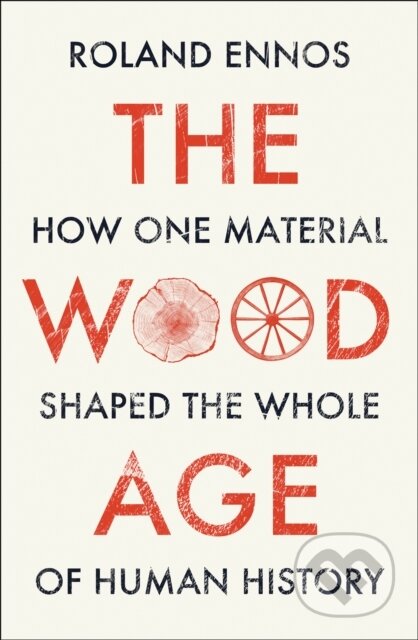 The Wood Age (How One Material Shaped the Whole of Human History) - kniha z kategorie Historie