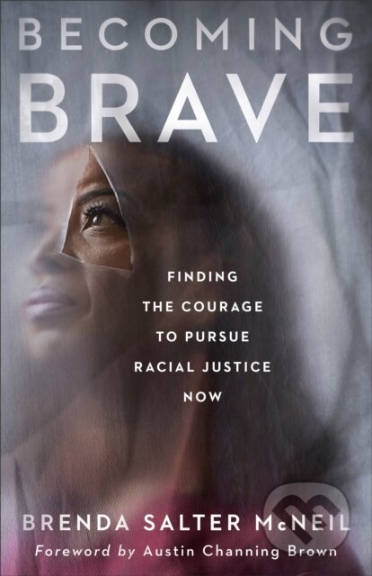 Kniha: Becoming Brave – Finding the Courage to Pursue Racial Justice Now (Austin Brown a Brenda Salter Mcneil). , 2022