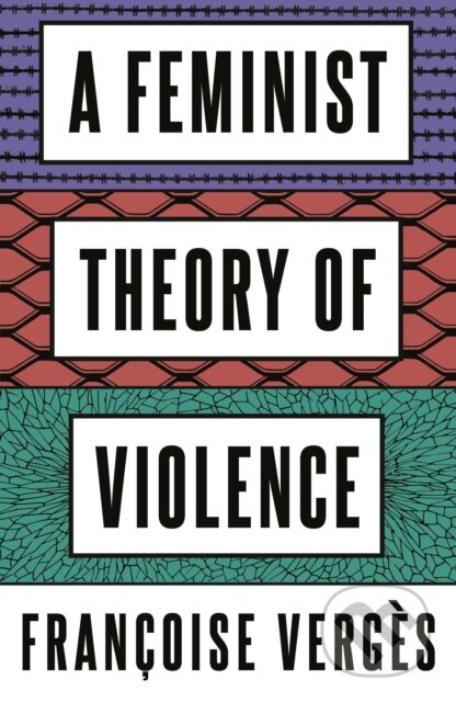 Kniha: A Feminist Theory of Violence (Françoise Verges)