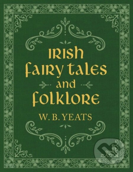 Kniha: Irish Fairy Tales and Folklore (W. B. Yeats)