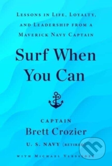 Surf When You Can (Lessons in Life, Loyalty, and Leadership from a Maverick Navy Captain) - kniha z kategorie Psychologie