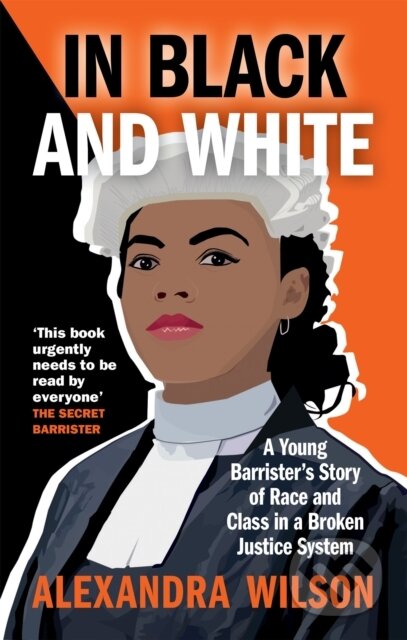 In Black and White (A Young Barrister's Story of Race and Class in a Broken Justice System) - kniha z kategorie Právo